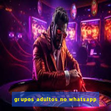 grupos adultos no whatsapp